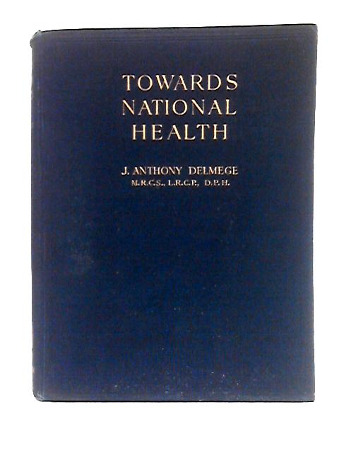 Towards National Health, or Health and Hygiene in England from Roman to Victorian Times By J. Anthony Delmege