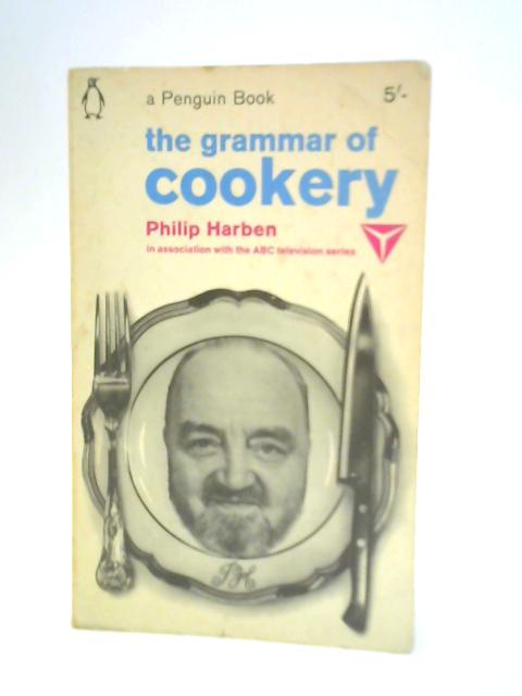 The Grammar of Cookery By Philip Harben