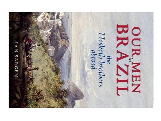 Our Men in Brazil: The Hesketh Brothers Abroad By Ian Sargen