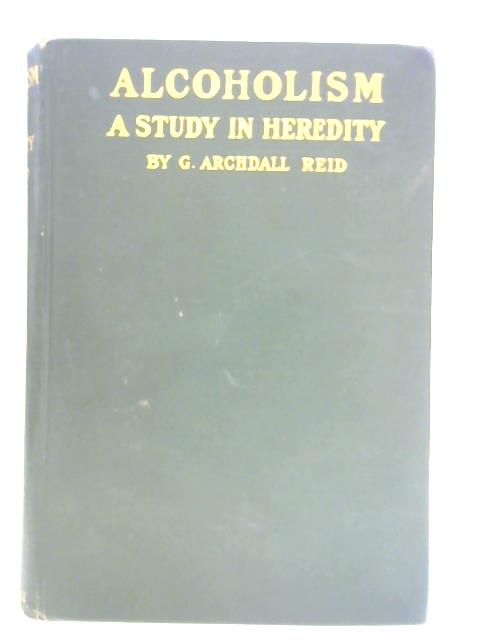 Alcoholism: A Study in Heredity von G. Archdall Reid