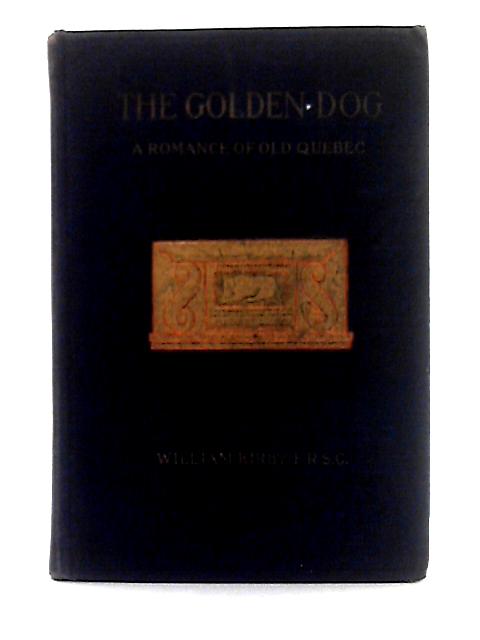 Golden Dog; A Romance of Old Quebec von William Kirby