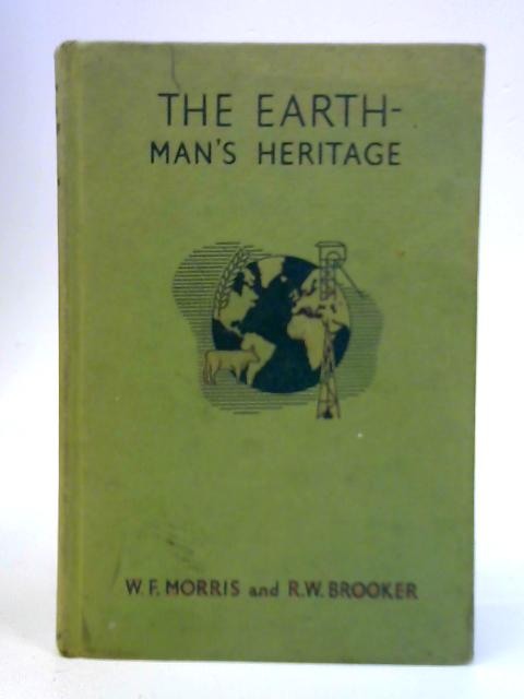 The Earth - Man's Heritage By W.F. Morris