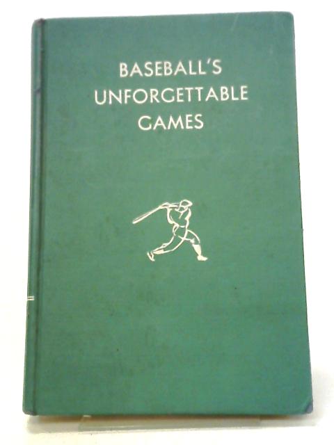 Baseball's Unforgettable Games By Joseph L Reichler