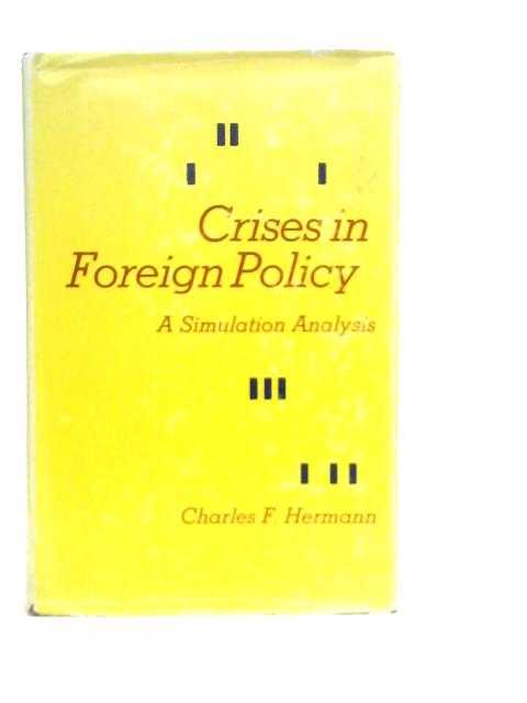 Crises in Foreign Policy. A Simulation Analysis von C.F.Hermann