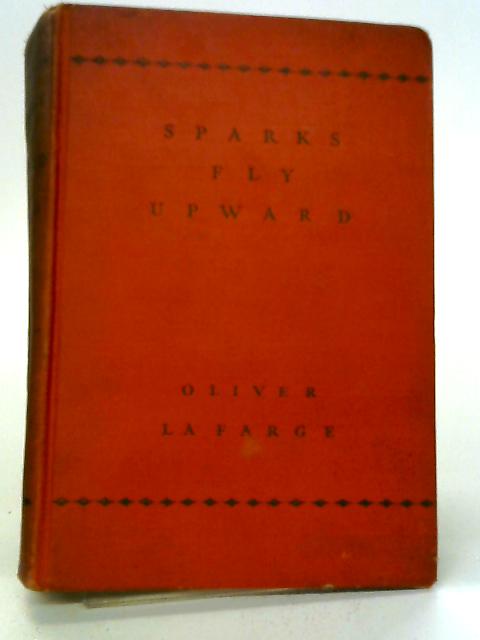 Sparks Fly Upward By Oliver La Farge