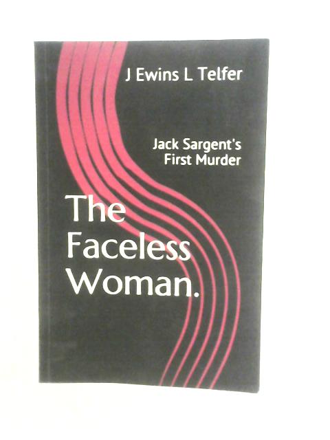 The Faceless Woman:Jack Sargent's First Murder By J.Ewins & L.Telfer