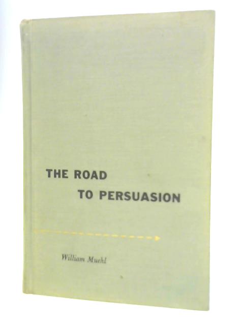 The Road to Persuasion By William Muehl