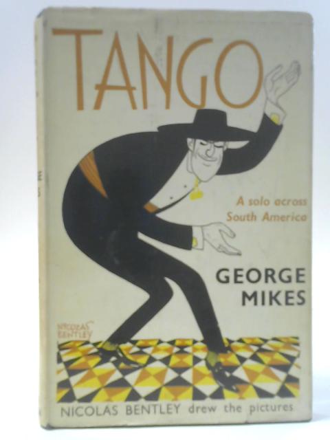 Tango: A Solo Across South America By George Mikes