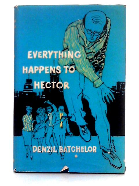 Everything Happens to Hector By Denzil Batchelor