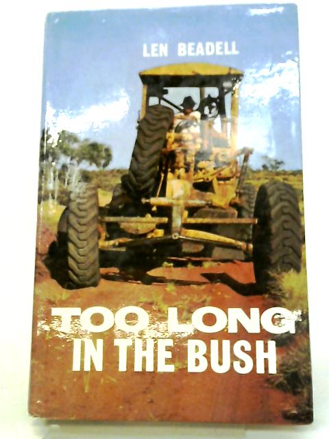 Too Long In The Bush. By Len Beadell