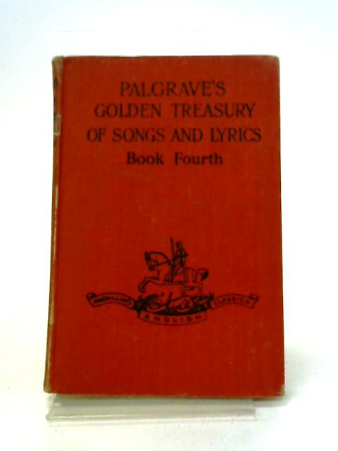 Palgrave's Golden Treasury Of Songs And Lyrics Book Fourth By J H Fowler