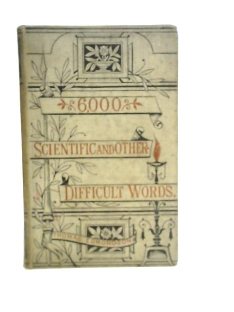 Six Thousand Scientific And Other Difficult Words By T.Edmondson
