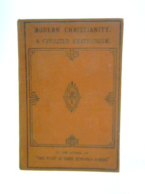 Modern Christianity, a Civilized Heathenism By Henry William Pullen