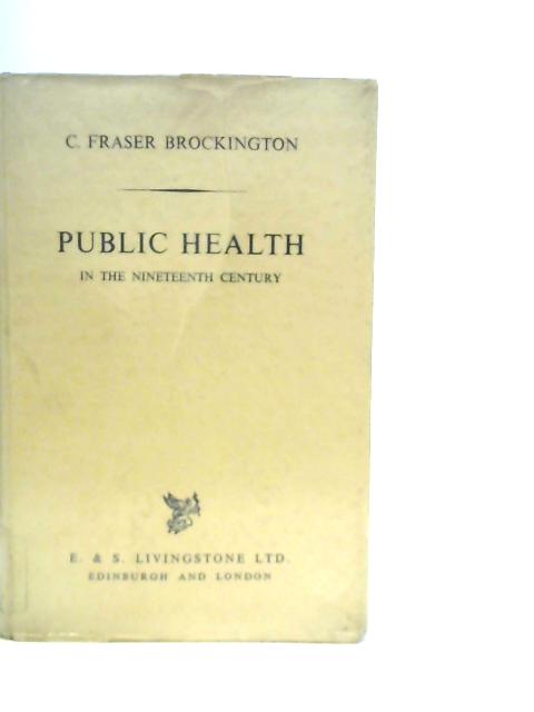 Public Health in the Nineteenth Century By C.F.Brockington