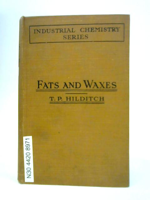 The Industrial Chemistry of the Fats and Waxes By T. P. Hilditch