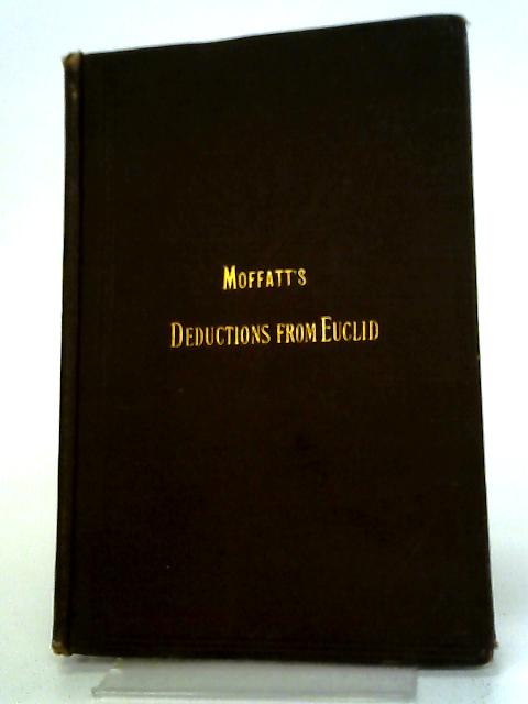 Moffatt's Deductions From Euclid A Collection Of Exercises On The First Six Books Of Euclid, Fully Worked Out - English By Euclid