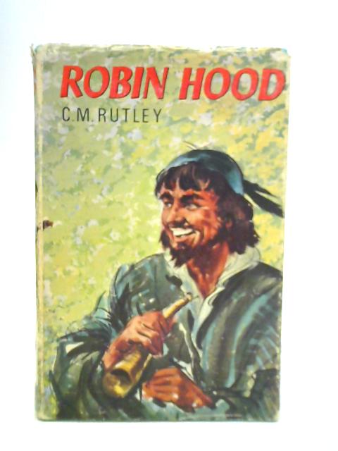 Robin Hood By C M Rutley