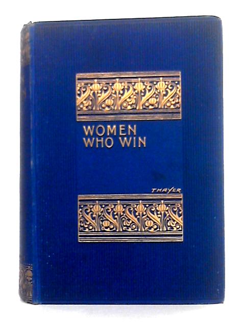 Women Who Win or Making Things Happen By William M. Thayer