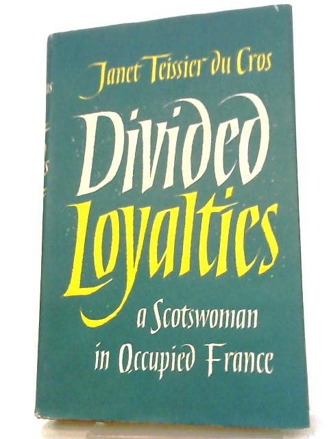 Divided Loyalties By Janet Teissier Du Cros