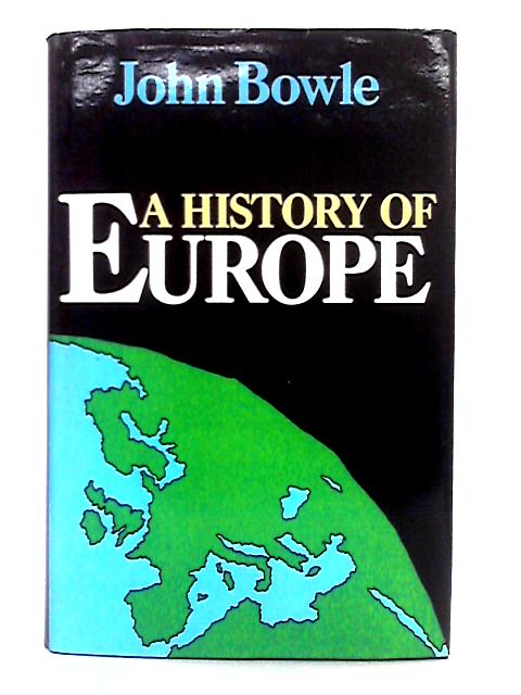 A History of Europe; a Cultural and Political Survey By John Bowle