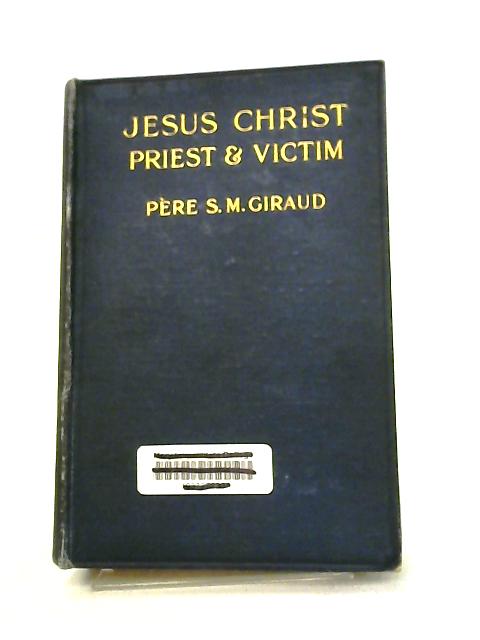 Jesus Christ: Priest and Victim par S M Giraud