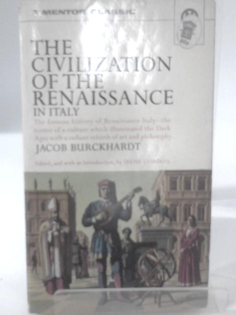 The Civilization of the Renaissance in Italy: An Essay (A Mentor Book) By Jacob Burckhardt