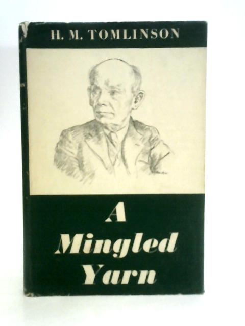 A Mingled Yarn: Autobiographical Sketches By H.M.Tomlinson