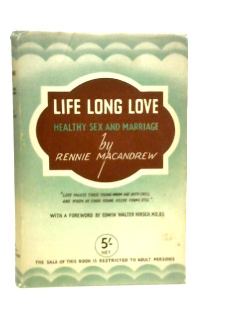 Life Long Love: Healthy Sex and Marriage By Rennie MacAndrew