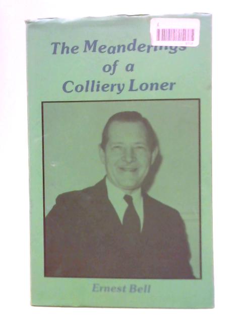 The Meanderings of a Colliery Loner von Ernest Bell