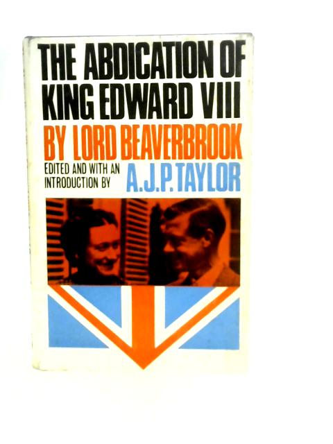 The Abdication of King Edward VIII By L.Beaverbrook