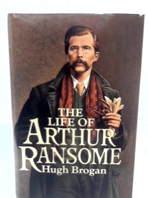 The Life of Arthur Ransome By Hugh Brogan