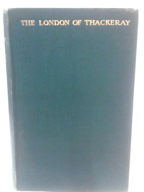 The London of Thackeray By Edwin Beresford Chancellor