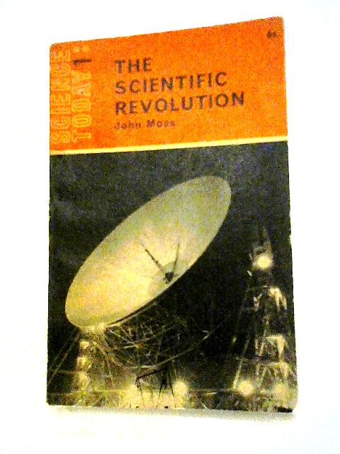 The Scientific Revolution (Science Today Series; No.1) By John Moss