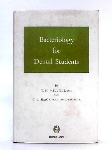 Bacteriology for Dental Students By T.H. Melville, G.L. Slack