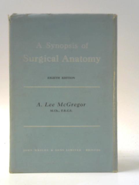 A Synopsis of Surgical Anatomy By Alexander Lee McGregor