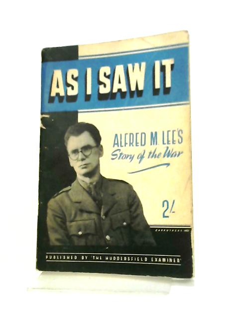 As i saw it By Alfred M Lee