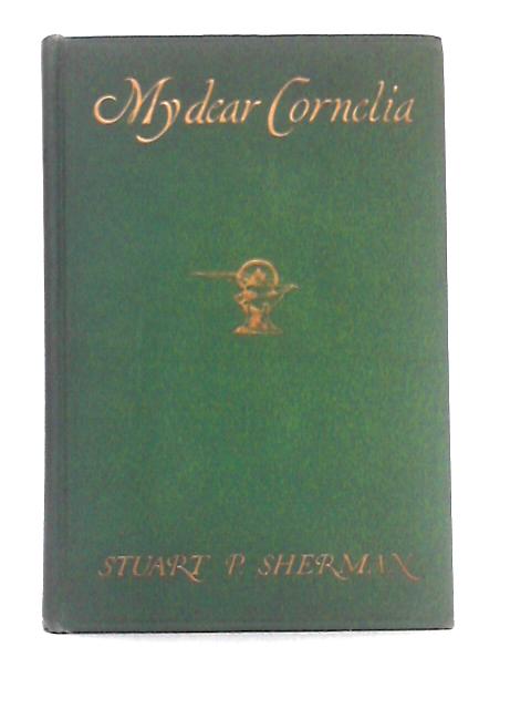 My dear Cornelia By Stuart P. Sherman