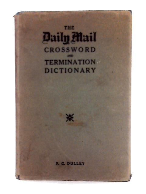 The Daily Mail, Crossword & Termination Dictionary By F.G. Dulley (ed.)