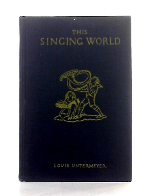This Singing World; A Collection of Modern Poetry for Young People By Louis Untermeyer