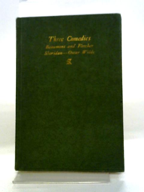 Three Comedies: Knight of the Burning Pestle (Beaumont & Fletcher); The Critic (Sheridan); The Importance of Being Earnest (Wilde) By G. P. W. Earle
