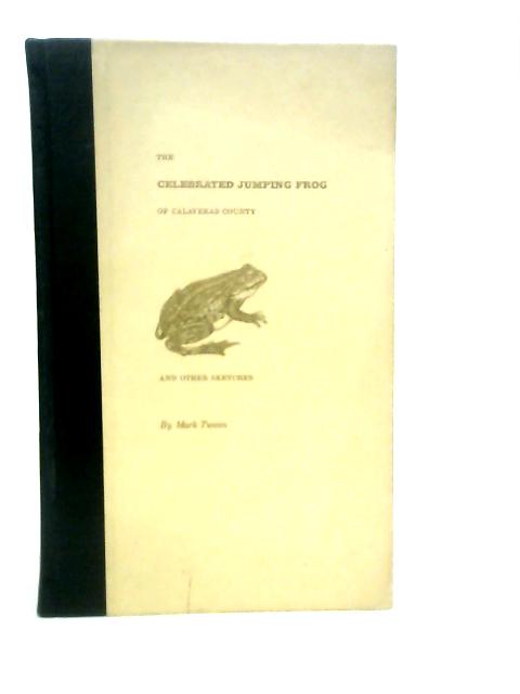 The Celebrated Jumping Frog Of Calaveras County And Other Sketches von Mark Twain