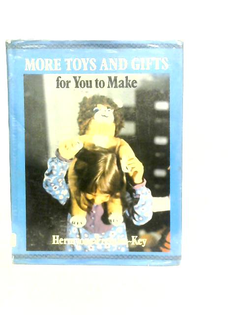 More Toys and Gifts for You to Make By Hermyone Fremlin-Key