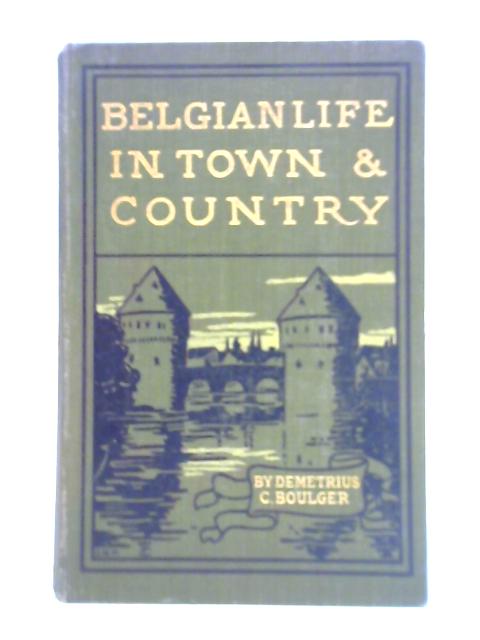 Belgian Life in Town & Country von D. C. Boulger