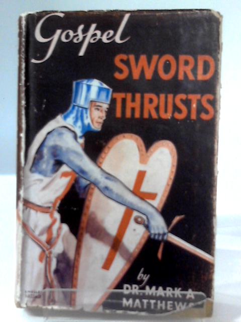 Gospel Sword Thursts By Mark A. Matthews