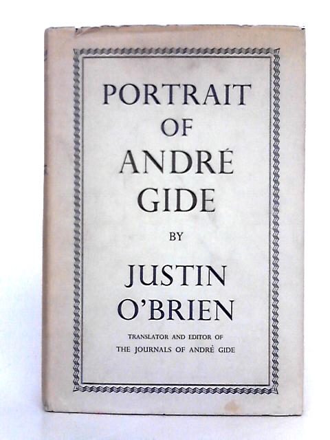 Portrait of Andre Gide, A Critical Biography By Justin O'Brien