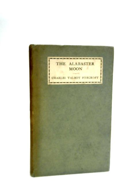 The Alabaster Moon and Other Poems By Charles T. Foxcroft