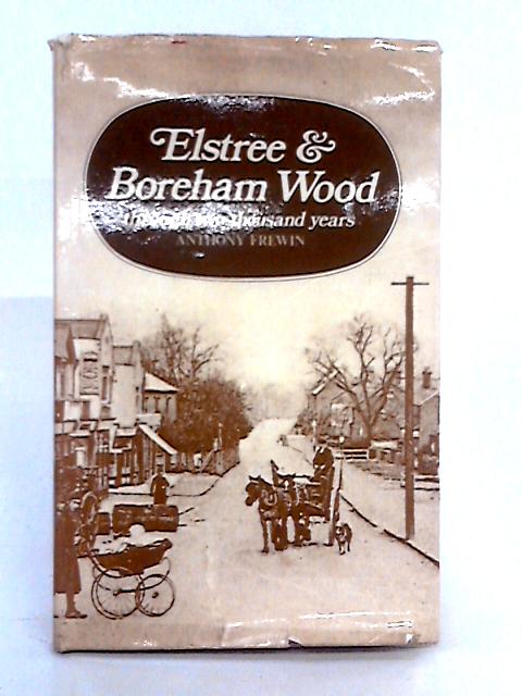 Elstree and Boreham Wood Through Two Thousand Years By Anthony Frewin