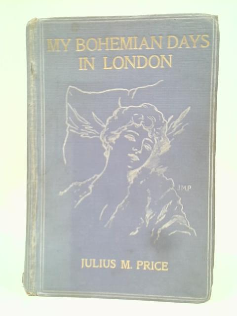 My Bohemian Days in London By Julius M. Price