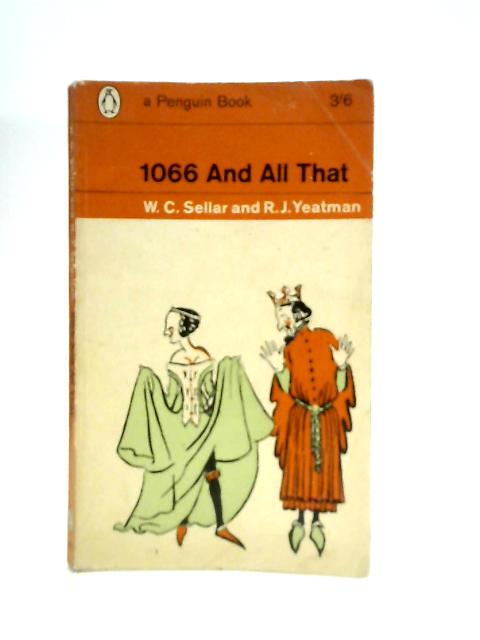 1066 and All That By W.C.Sellar and R.J.Yeatman