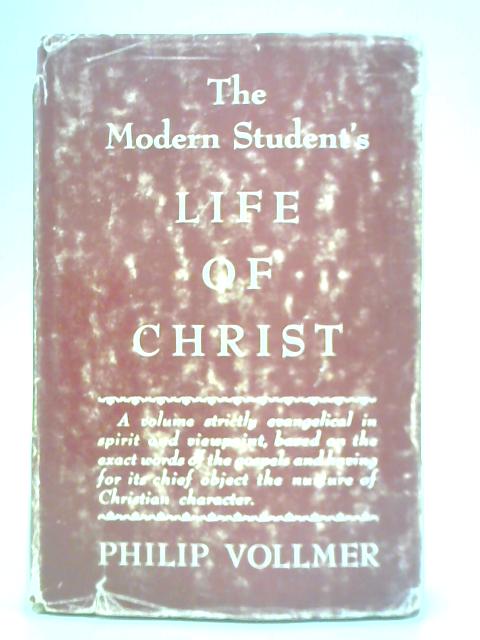 The Modern Student's Life of Christ By Philip Vollmer